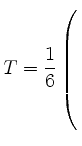 $ T=\dfrac{1}{6}\left(\rule{0pt}{8ex}\right.$