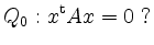 $\displaystyle Q_0: x^{\mathrm{t}}Ax = 0 \ ? $