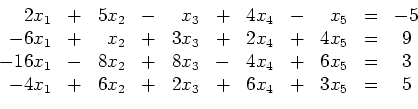 \begin{displaymath}
\begin{array}{rcrcrcrcrcc}
2x_1 & + & 5x_2 & - & x_3 & + ...
...6x_2 & + & 2x_3 & + & 6x_4 & + & 3x_5 & = & 5\\
\end{array}
\end{displaymath}