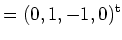 $\displaystyle =(0, 1, -1, 0)^{\operatorname t}$