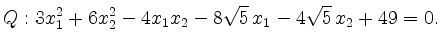 $\displaystyle Q: 3x_1^2+6x_2^2-4x_1x_2-8\sqrt{5}\,x_1-4\sqrt{5}\,x_2+49=0. $