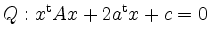 $ Q: x^{\rm {t}}Ax+2a^{\rm {t}}x+c=0$