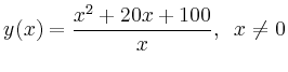 $\displaystyle y(x) = \frac{x^2+20x+100}{x}, \;\; x \ne 0$