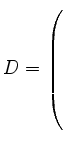 $ D= \left(\rule{0pt}{8ex}\right.$