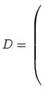 $ D= \left(\rule{0pt}{8ex}\right.$