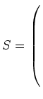 $ S= \left(\rule{0pt}{8ex}\right.$