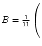 $ B= \frac{1}{11} \left(\rule{0pt}{5ex}\right.$
