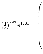 $ \big(\frac{1}{3}\big)^{999}A^{1001}= \left(\rule{0pt}{10ex}\right.$