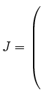 $ J= \left(\rule{0pt}{8ex}\right.$