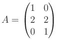 $\displaystyle A=\begin{pmatrix}1 & 0 \\ 2 & 2 \\ 0 & 1 \end{pmatrix}$